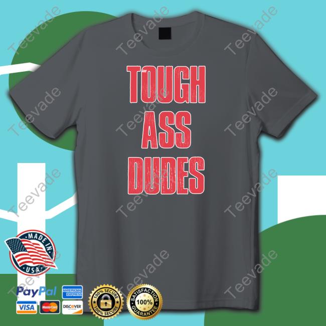 Tough Ass Dudes Shirts