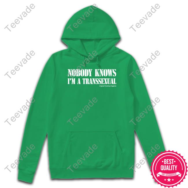 Nobody Knows I'm A Transsexual Original Plumbing Magazine Tee